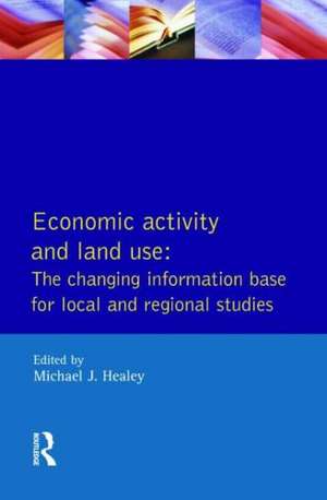 Economic Activity and Land Use The Changing Information Base for Localand Regional Studies de Michael J. Healey