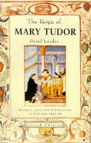 The Reign of Mary Tudor: Politics, Government and Religion in England 1553-58 de D. M. Loades