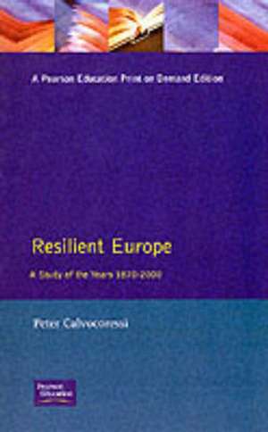 Resilient Europe: A Study of the Years 1870-2000 de Peter Calvocoressi