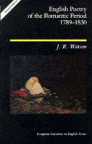 English Poetry of the Romantic Period 1789-1830 de J. R. Watson