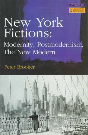 New York Fictions: Modernity, Postmodernism, The New Modern de Peter Brooker