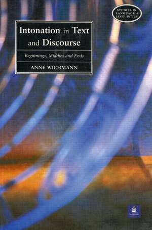 Intonation in Text and Discourse: Beginnings, Middles and Ends de Anne Wichmann