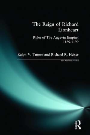 The Reign of Richard Lionheart: Ruler of The Angevin Empire, 1189-1199 de Ralph V Turner