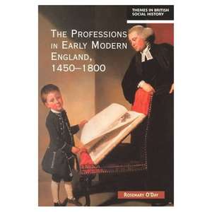 The Professions in Early Modern England, 1450-1800: Servants of the Commonweal de Rosemary O'Day