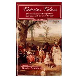 Victorian Values: Personalities and Perspectives in Nineteenth Century Society de Gordon Marsden