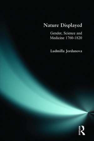 Nature Displayed: Gender, Science and Medicine 1760-1820 de L. J. Jordanova