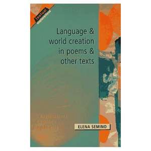 Language and World Creation in Poems and Other Texts de Elena Semino