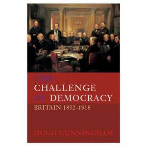 The Challenge of Democracy: Britain 1832-1918 de Hugh Cunningham