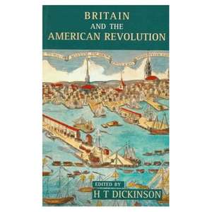 Britain and the American Revolution de H. T. Dickinson