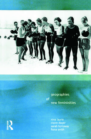 Geographies of New Femininities de Nina Laurie