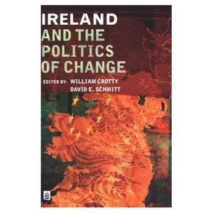 Ireland and the Politics of Change de William J. Crotty