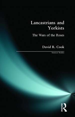 Lancastrians and Yorkists: The Wars of the Roses de D.R. Cook