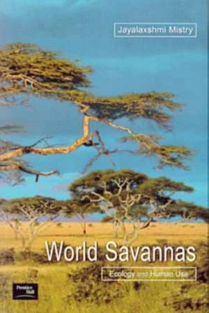 World Savannas: Ecology and Human Use de Jayalaxshm Mistry