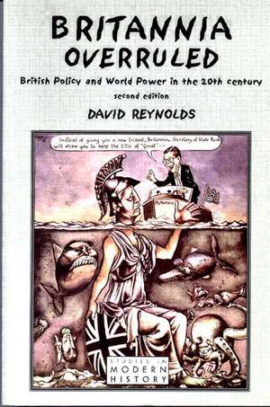 Britannia Overruled: British Policy and World Power in the Twentieth Century de David Reynolds