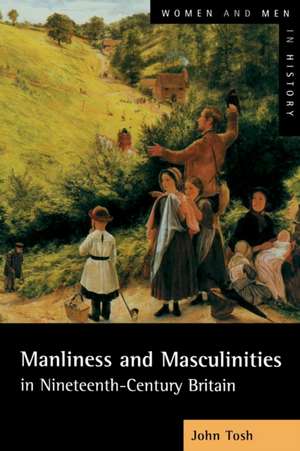 Manliness and Masculinities in Nineteenth-Century Britain: Essays on Gender, Family and Empire de John Tosh