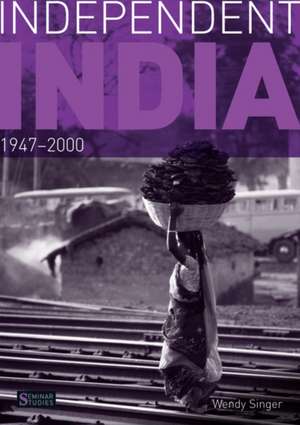 Independent India, 1947-2000 de Wendy Singer