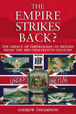 The Empire Strikes Back?: The Impact of Imperialism on Britain from the Mid-Nineteenth Century de Andrew S. Thompson