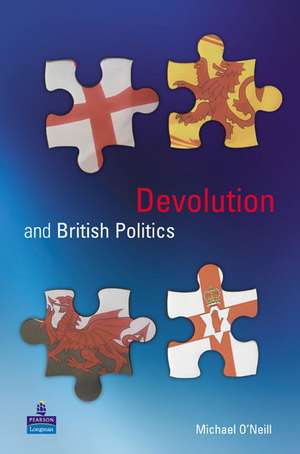 Devolution and British Politics de Michael O'Neill