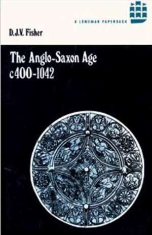 The Anglo-Saxon Age c.400-1042 de D. J. V. Fisher