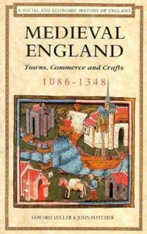 Medieval England: Towns, Commerce and Crafts, 1086-1348 de Edward Miller