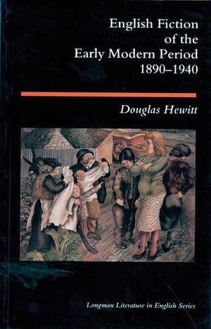 English Fiction of the Early Modern Period: 1890-1940 de Douglas Hewitt