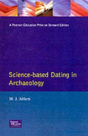 Science-Based Dating in Archaeology de M.J. Aitken