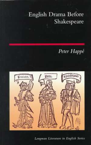 English Drama Before Shakespeare de Peter Happe