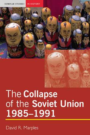 The Collapse of the Soviet Union, 1985-1991 de David R. Marples