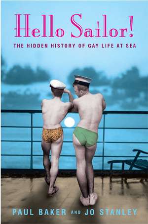 Hello Sailor!: The hidden history of gay life at sea de Paul Baker