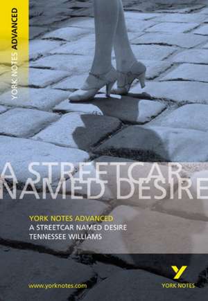 Streetcar Named Desire: York Notes Advanced - everything you need to study and prepare for the 2025 and 2026 exams de T. Williams