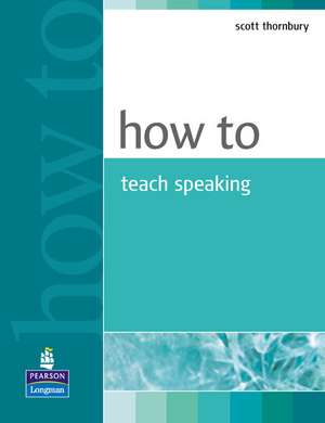 How to Teach Speaking de Scott Thornbury