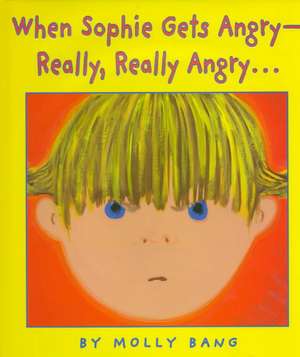 When Sophie Gets Angry-Really, Really Angry de Molly Bang