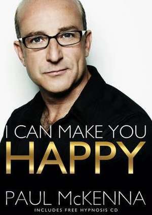 I Can Make You Happy. by Paul McKenna de Paul Mckenna