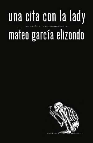 Una Cita Con La Lady / A Date with That Lady de Mateo García Elizondo