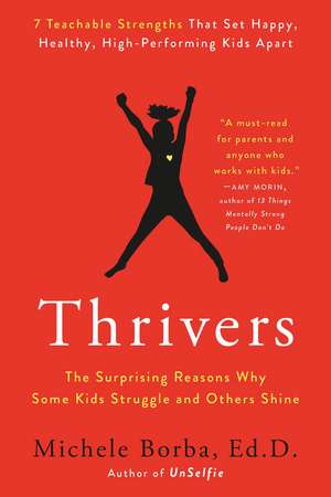 Thrivers: The Surprising Reasons Why Some Kids Struggle and Others Shine de Michele Borba