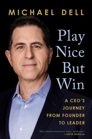 Play Nice but Win de Michael Dell