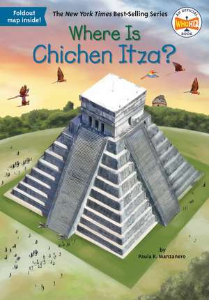 Where Is Chichen Itza? de Paula K Manzanero