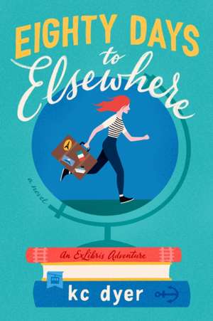 Eighty Days to Elsewhere de Kc Dyer