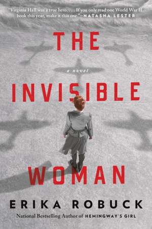 The Invisible Woman: A WWII Novel de Erika Robuck