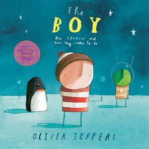 The Boy: His Stories and How They Came to Be de Oliver Jeffers