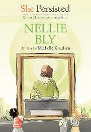 She Persisted: Nellie Bly de Michelle Knudsen