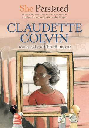 She Persisted: Claudette Colvin de Lesa Cline-Ransome