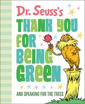 Dr. Seuss's Thank You for Being Green: And Speaking for the Trees de Seuss