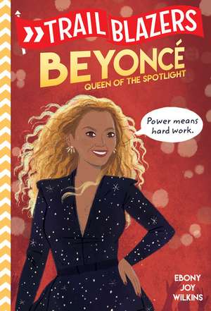 Trailblazers: Beyoncé: Queen of the Spotlight de Ebony Joy Wilkins