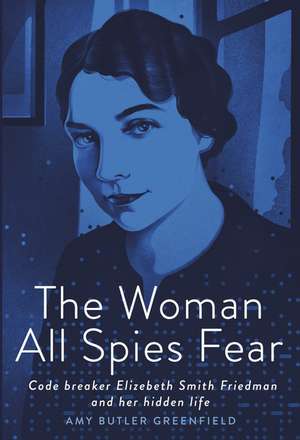 The Woman All Spies Fear de Amy Butler Greenfield