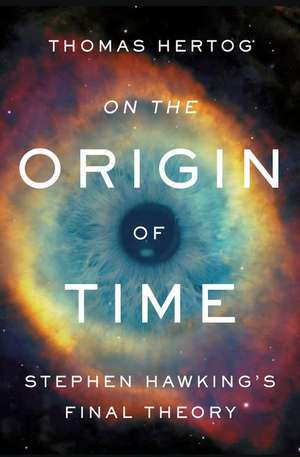 On the Origin of Time de Thomas Hertog