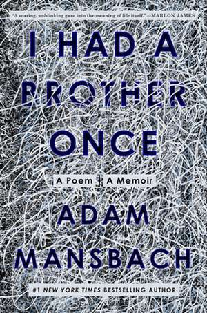 I Had a Brother Once: A Poem, a Memoir de Adam Mansbach