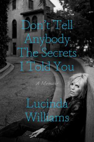 Don't Tell Anybody the Secrets I Told You de Lucinda Williams