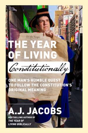 The Year of Living Constitutionally de A J Jacobs