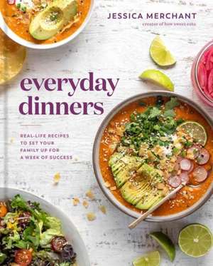 Everyday Dinners: Real-Life Recipes to Set Your Family Up for a Week of Success: A Cookbook de Jessica Merchant